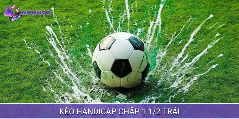Chấp 1 1/2 trái đòi hỏi người chơi sự hiểu biết sâu sắc